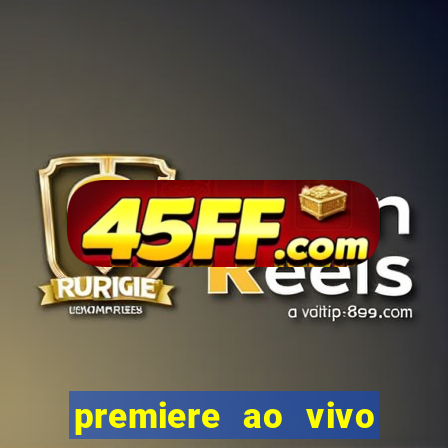 premiere ao vivo corinthians gratis